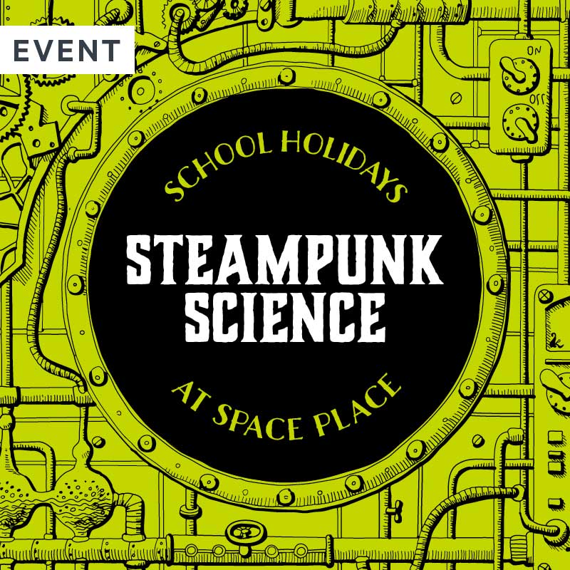 Space Place School Holiday Programme: Steampunk Science