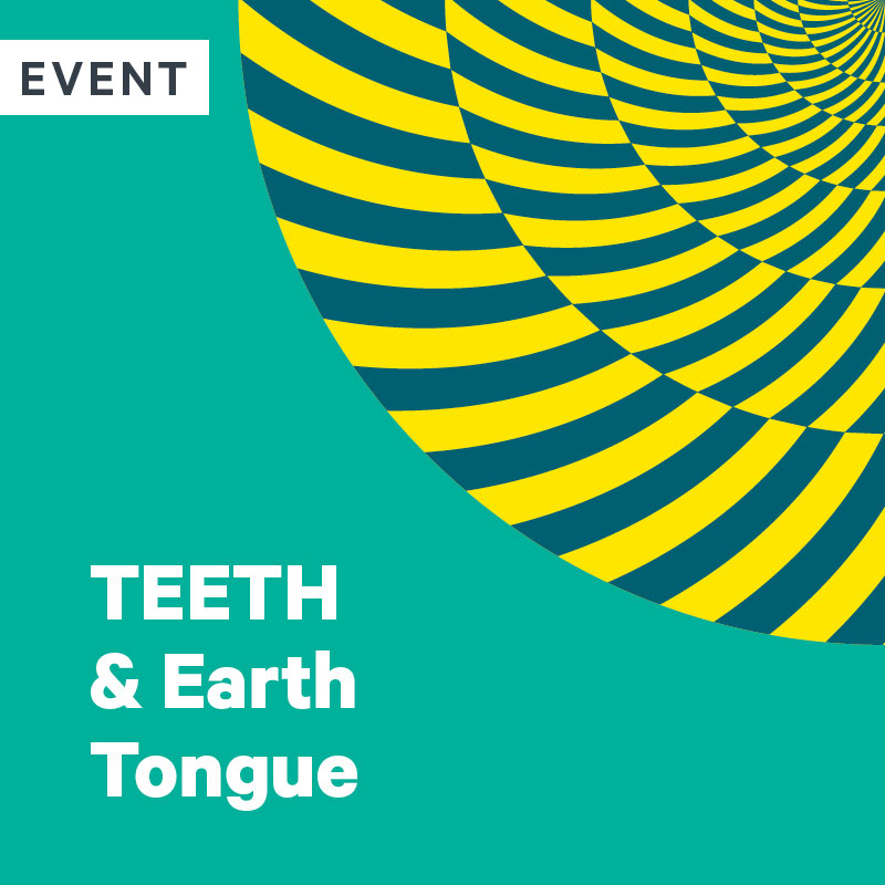 Space Place Presents: TEETH & Earth Tongue